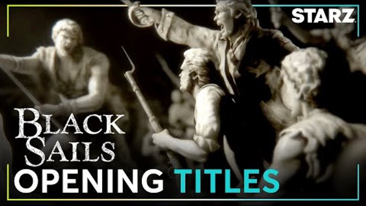 Black Sails | Opening Title Sequence | STARZ Black Sails | Opening Title Sequence | STARZ