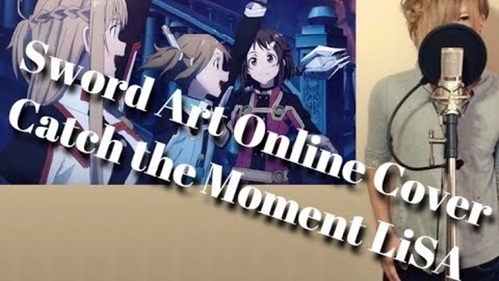 Catch the Moment / LiSA 歌ってみた 劇場版SAO主題歌 Sword Art Online Ordinal Scale Cover