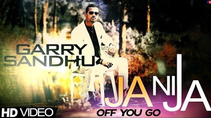 Garry Sandhu - Ja Ni Ja | Off You Go | Official Music Video | 2013
