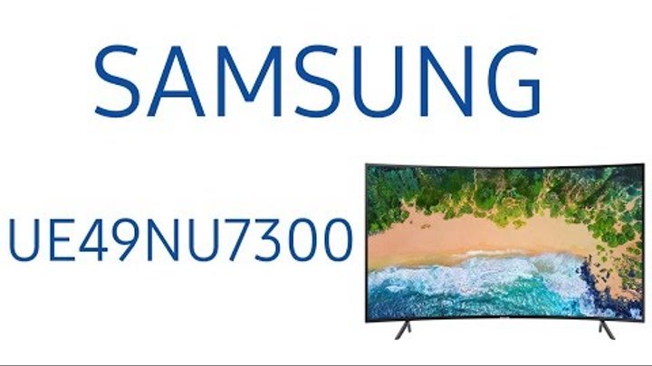 Обзор телевизора Samsung UE49NU7300U (UE49NU7300, UE49NU7300UXRU, UE49NU7300UXUA) Изогнутый экран Обзор телевизора Samsung UE49NU7300U (UE49NU7300, UE49NU7300UXRU, UE49NU7300UXUA) Изогнутый экран