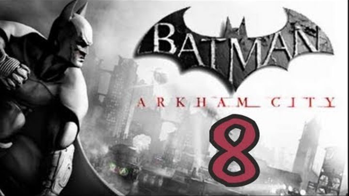 Batman: Arkham City - Let's Play Part 8