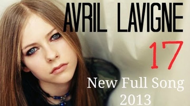 Avril Lavigne - 17 - New Full Song 2013 - Music Video