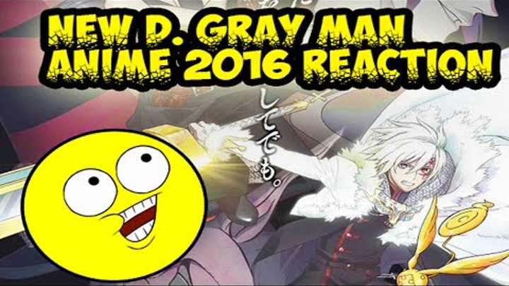 NEW D GRAY MAN ANIME 2016 REACTION