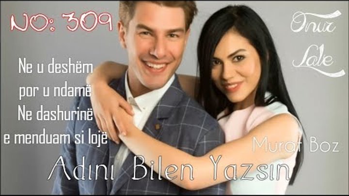Murat Boz - Adını Bilen Yazsın Albanian Lyrical | Onur and Lale | No: 309 смотреть онлайн Murat Boz - Adını Bilen Yazsın Albanian Lyrical | Onur and Lale | No: 309
