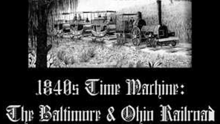 Машина времени 1840-х годов Реконструкция железной дороги Балтимора и Огайо с 1928 года