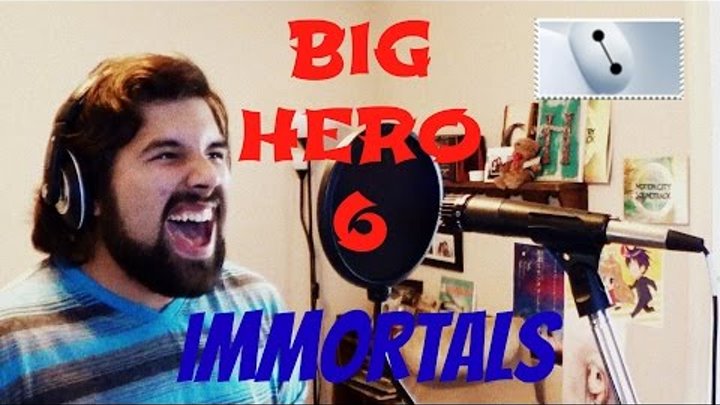 Immortals (Fall Out Boy) - Caleb Hyles (from Big Hero 6)