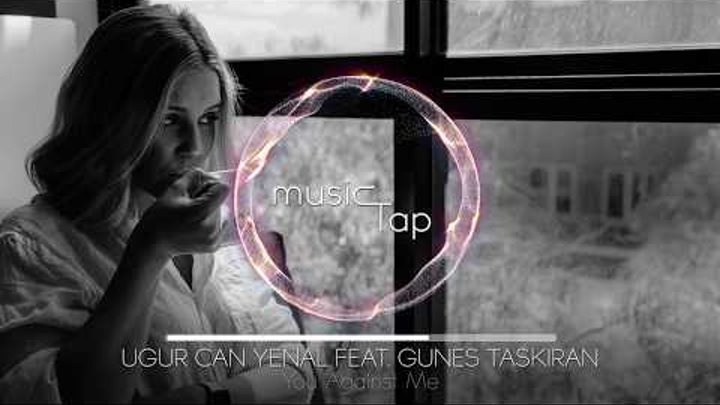 Ugur Can Yenal feat. Gunes Taskiran - You Against Me Ugur Can Yenal feat. Gunes Taskiran - You Against Me