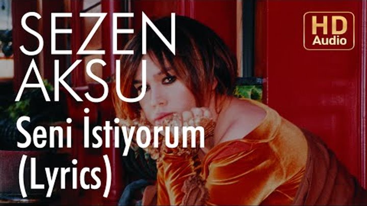 Sezen Aksu - Seni İstiyorum (Lyrics | Şarkı Sözleri) Sezen Aksu - Seni İstiyorum (Lyrics | Şarkı Sözleri)