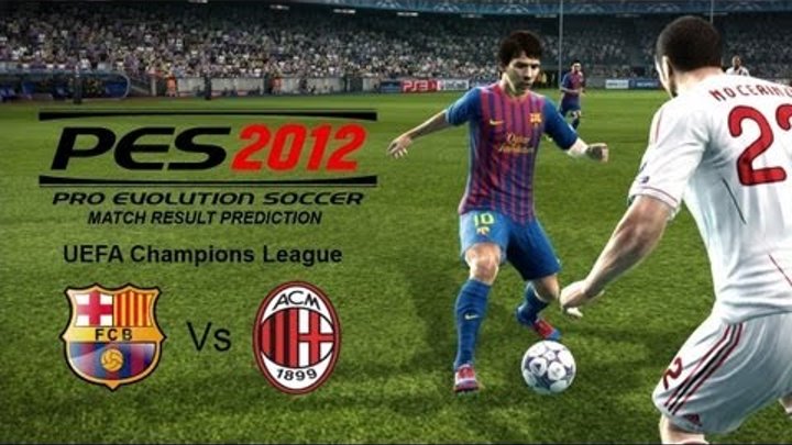 PES 2012 Predicts: Barcelona Vs AC Milan 3/4/12 Champions League PES 2012 Predicts: Barcelona Vs AC Milan 3/4/12 Champions League
