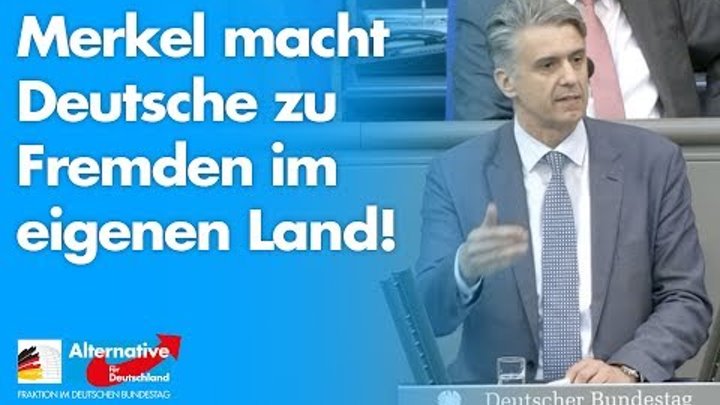 Merkel macht Deutsche zu Fremden im eigenen Land! - Marc Jongen - AfD-Fraktion im Bundestag