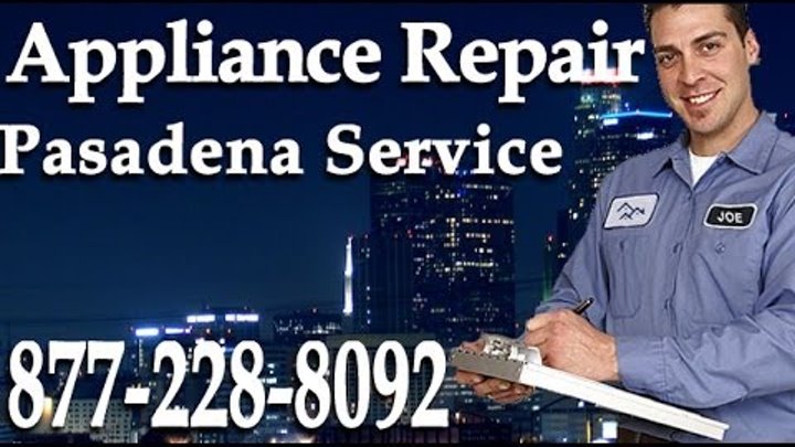 Pasadena Appliance Repair | (877) 228-8092 | Same Day Service in Pasadena CA