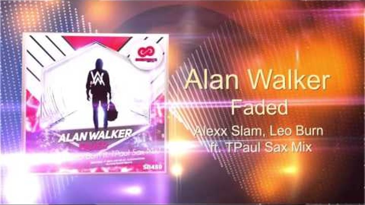 Alan Walker - Faded (Alexx Slam, Leo Burn ft TPaul Sax Mix)