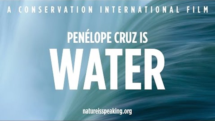 Nature Is Speaking – Penélope Cruz is Water | Conservation International (CI) Nature Is Speaking – Penélope Cruz is Water | Conservation International (CI)