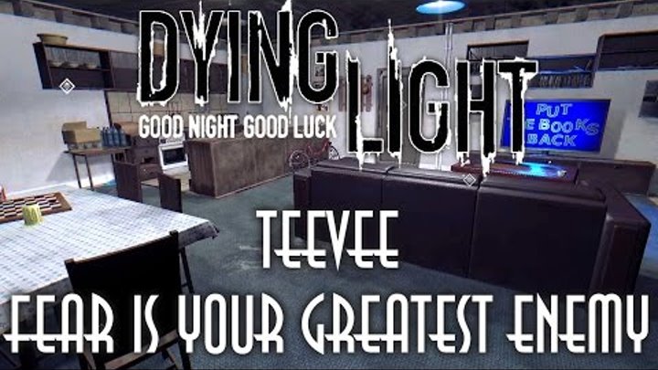 Dying Light - Страх является вашим злейшим врагом / TeeVee - Fear Is Your Greatest Enemy [MOD]