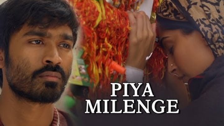 Piya Milenge (Video Song) - Raanjhanaa ft. Dhanush & Sonam Kapoor