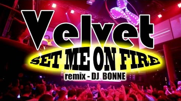 Velvet - Set me on fire - REMIX by Dj Bonne