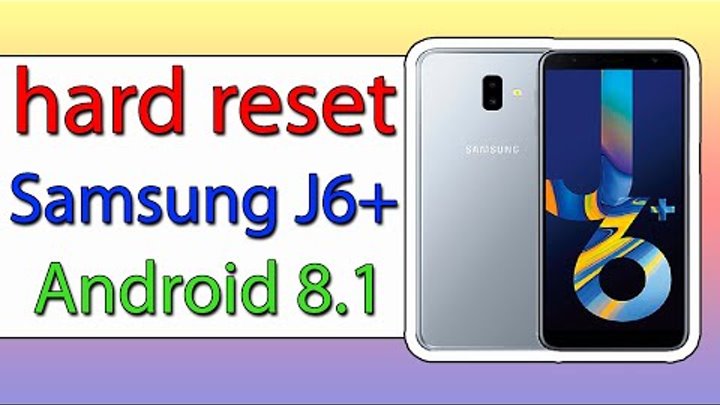 Как сделать hard reset Samsung J6+ на Android 8.1 Как сделать hard reset Samsung J6+ на Android 8.1