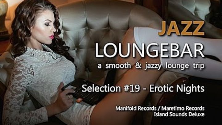 Jazz Loungebar - Selection #19 Erotic Nights, HD, 2015, Lounge Music