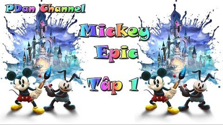Cuộc phiêu lưu của chuột Mickey - Mickey Epic 2 - Tập #001 - PDan Channel
