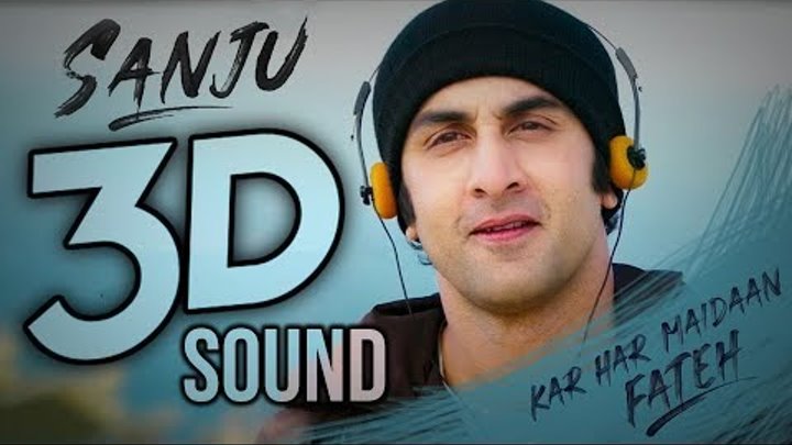 3D Audio | KAR HAR MAIDAAN FATEH Full Song in 3D Voice | SANJU | Virtual 3D Audio | #Bolly3D