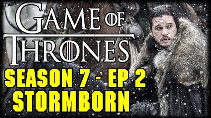 Game of Thrones Season 7 Episode 2 "Stormborn" Post Episode Recap and Review