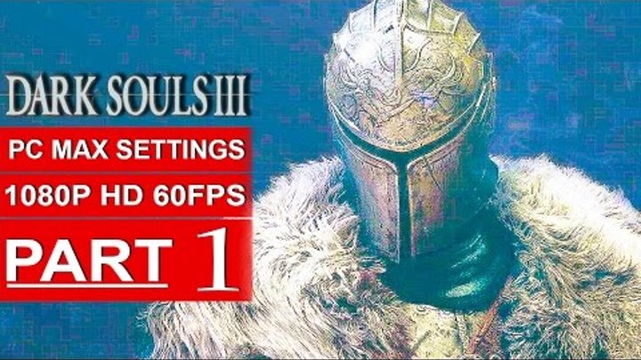 Dark Souls 3 Gameplay Walkthrough Part 1 [1080p HD PC 60FPS] FIRST TWO BOSS FIGHTS - No Commentary