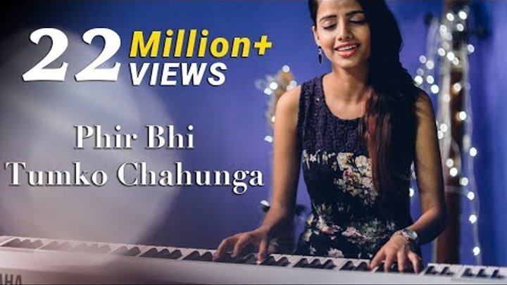 Phir Bhi Tumko Chahunga - Half Girlfriend | Female Cover Version by Ritu Agarwal
