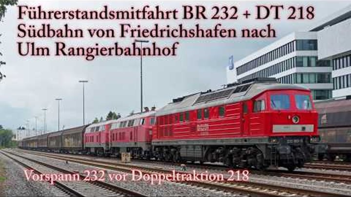 4k Führerstandsmitfahrt BR 232 + BR 218 auf der Südbahn von Friedrichshafen nach Ulm 4k Führerstandsmitfahrt BR 232 + BR 218 auf der Südbahn von Friedrichshafen nach Ulm