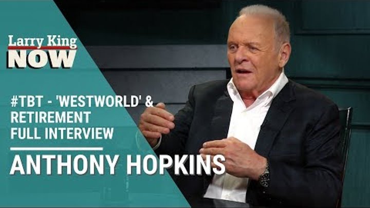 'Westworld', Retirement, & Jodie Foster: Sir Anthony Hopkins Sits Down with Larry - #TBT