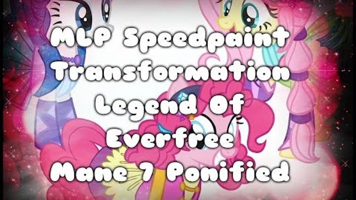 MLP Speedpaint Transformation Legend Of Everfree Mane 7 Ponified [Part1]