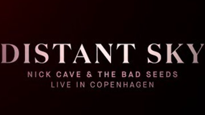 Distant Sky - Nick Cave & The Bad Seeds Live in Copenhagen (Official Trailer)
