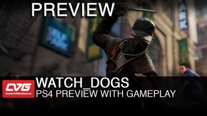 Watch Dogs PS4 Gameplay Preview - Next Gen features revealed!