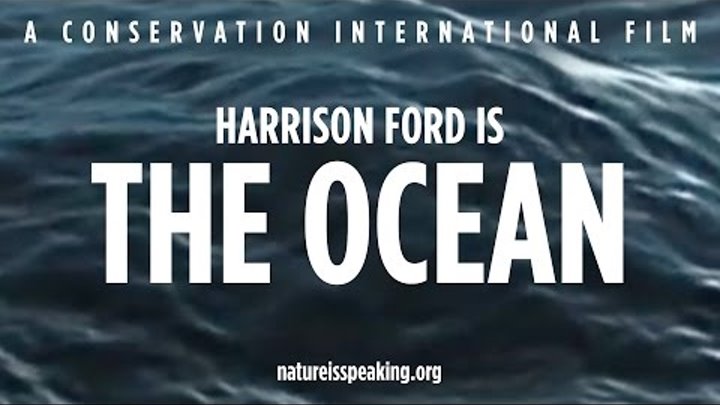 Nature Is Speaking – Harrison Ford is The Ocean | Conservation International (CI) Nature Is Speaking – Harrison Ford is The Ocean | Conservation International (CI)