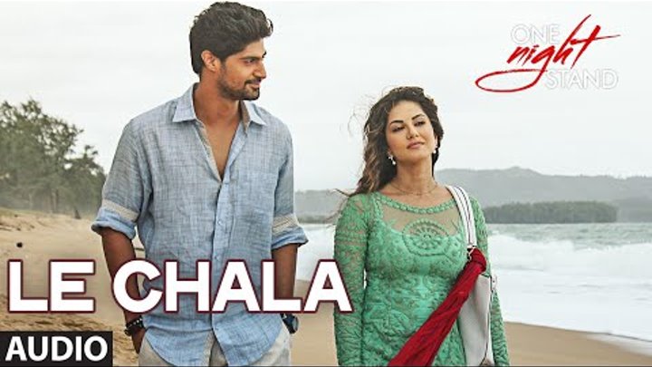 LE CHALA Full Song | ONE NIGHT STAND | Sunny Leone, Tanuj Virwani | T-Series LE CHALA Full Song | ONE NIGHT STAND | Sunny Leone, Tanuj Virwani | T-Series