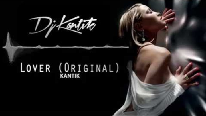 Kantik - Lover (Original Mix) CLUB MUSIC MIX / ELECTRO HOUSE / EDM Kantik - Lover (Original Mix) CLUB MUSIC MIX / ELECTRO HOUSE / EDM