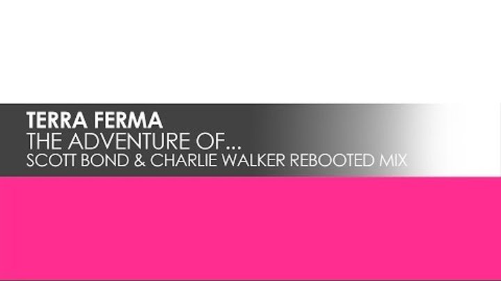 Terra Ferma - The Adventures Of... (Scott Bond & Charlie Walker Rebooted Mix)