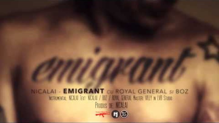 Nicalai - Emigrant cu ROYAL GENERAL si BOZ (Versiune Oficiala) Nicalai - Emigrant cu ROYAL GENERAL si BOZ (Versiune Oficiala)
