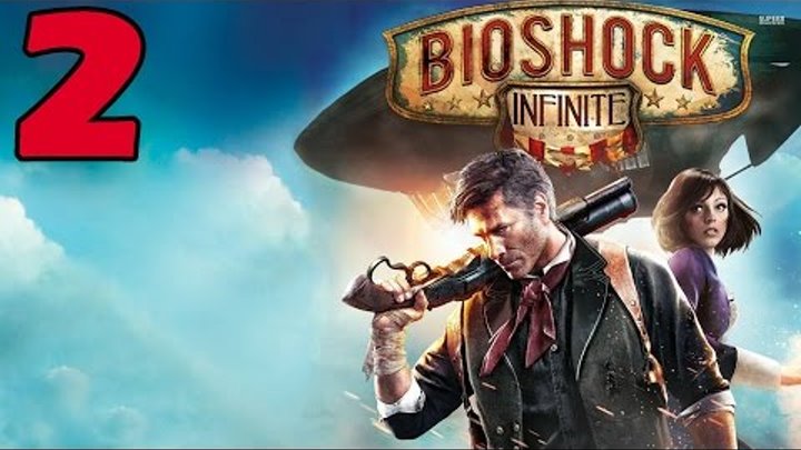 Bioshock Infinite Прохождение #2 - Первая Стрельба Bioshock Infinite Прохождение #2 - Первая Стрельба