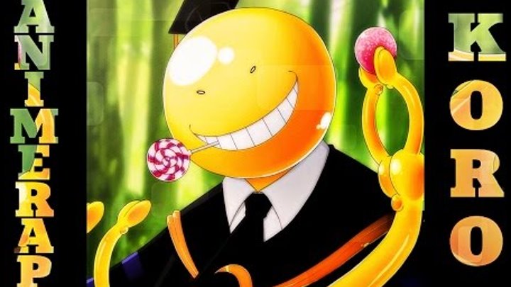 AnimeRap - Реп про Коро Сенсея | Класс Убийц | Koro Sensei Rap 2016 AnimeRap - Реп про Коро Сенсея | Класс Убийц | Koro Sensei Rap 2016