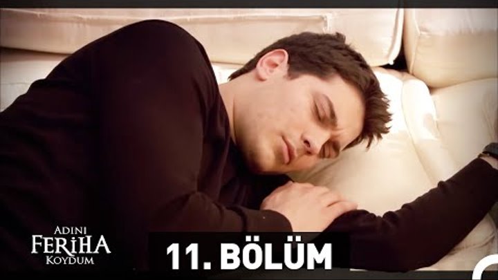 Adını Feriha Koydum 11. Bölüm