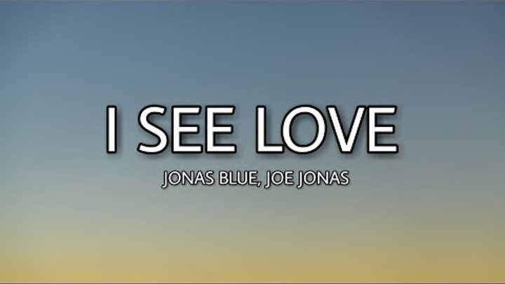 Jonas Blue - I see love (Lyrics) ft. Joe Jonas